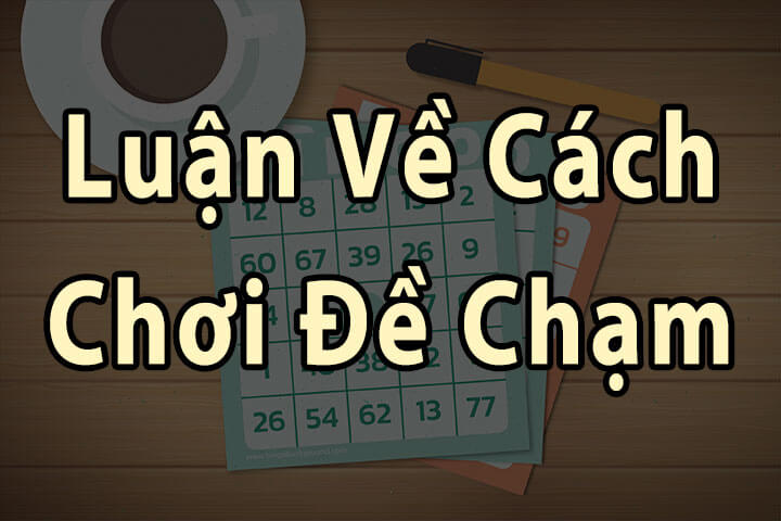 luan-ve-cach-choi-de-cham-1 Luận về cách chơi đề chạm