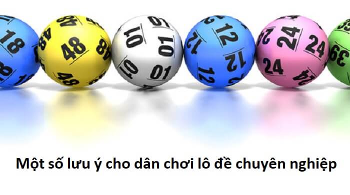 Một số lưu ý cho dân chơi lô đề chuyên nghiệp